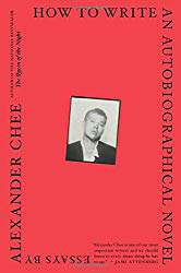 "How to Write an Autobiographical Novel" by Alexander Chee