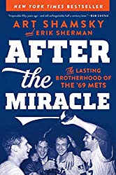 "After the Miracle: The Lasting Brotherhood of the ’69 Mets" by Art Shamsky and Erik Sherman