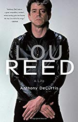 "Lou Reed: A Life" by Anthony DeCurtis