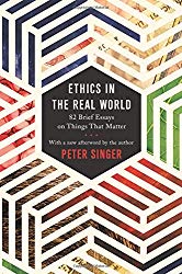 Quick Book Review: "Ethics in the Real World: 82 Brief Essays on Things that Matter" by Peter Singer