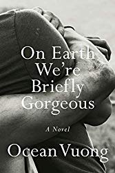 "On Earth We Are Briefly Gorgeous" by Ocean Vuong
