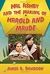 "Hal Ashby and the Making of Harold and Maude" by James A. Davidson
