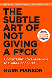 "The Subtle Art of Not Giving a F*ck: A Counter-intuitive Approach to Living a Good Life" by Mark Manson