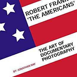 Robert Frank's 'The Americans': The Art of Documentary Photography