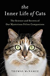 "The Inner Life of Cats: The Science and Secrets of Our Mysterious Feline Companions" by Thomas McNamee
